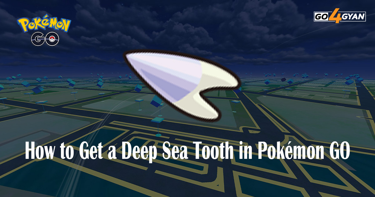 How to Get a Deep Sea Tooth in Pokémon GO